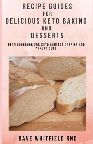 Guides for Delicious Keto Baking and Dessert Recipes: plan cookbook for for delicious ketobaking and desert recipes (Paperback)
