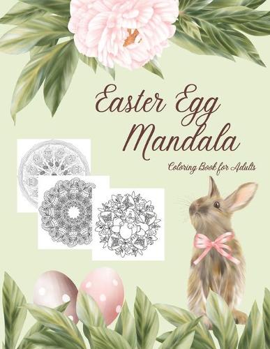 Easter Egg Mandala Coloring Book for Adults: Pictures of Eggs, Bunnies, Chicks and Flowers with Intricate, Zentangle Designs and Geometric Patterns for Stress-relief and Relaxation (Paperback)