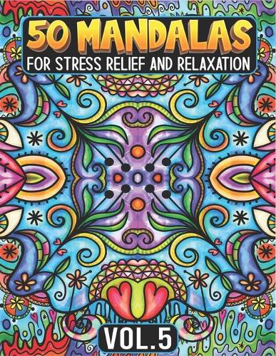 50 Mandalas for Stress Relief and Relaxation Volume 5: Mandala Coloring Book For Adults Featuring Beautiful Floral Pattern - Mandala Coloring Book for Adults 5 (Paperback)
