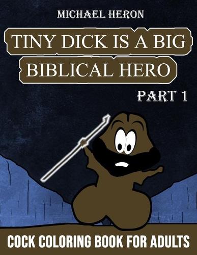 Cock Coloring Book for Adults: Tiny Dick is a Big Biblical Hero - Part 1 (Paperback)