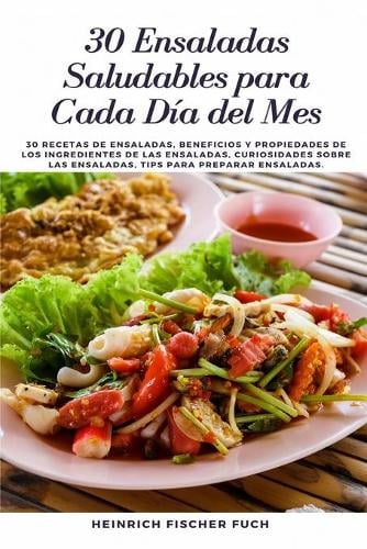 30 Ensaladas Saludables Para Cada Dia Del Mes By Heinrich Fischer Fuch