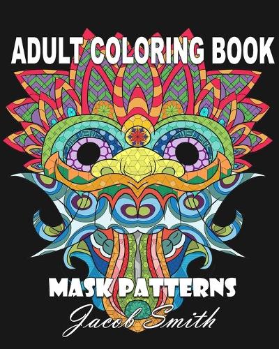 Mask Patterns: A Mask Coloring Book for Adults with Skulls, Masks, and Flowers for Men and Women - Mask & Skull 1 (Paperback)