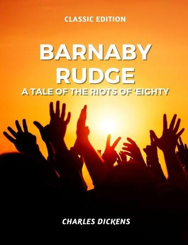 Barnaby Rudge a Tale of the Riots of 'Eighty: With original illustration (Paperback)