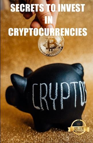 Secrets to invest in cryptocurrencies: Strategies, keys and secrets for cryptocurrency trading (Paperback)