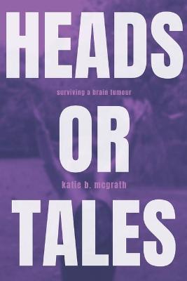 Heads or Tales: Surviving a Brain Tumour (Paperback)