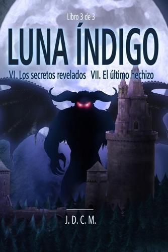 Luna Indigo VI & VII: VI- Los secretos revelados, VII- El ultimo hechizo - Luna Indigo (Paperback)