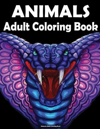 Animals Adult Coloring Book: Relaxation, Funny, Inspirational, Stress Relief Designs Animals, Mandalas, Flowers, Paisley Patterns And So Much More, Best Large Print Animal Coloring Book For Adults (Paperback)