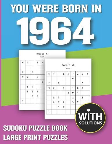 You Were Born In 1964: Sudoku Puzzle Book: Puzzle Book For Adults Large Print Sudoku Game Holiday Fun-Easy To Hard Sudoku Puzzles (Paperback)