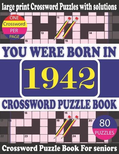 You Were Born in 1942: Crossword Puzzle Book: Crossword Games for Puzzle Fans & Exciting Crossword Puzzle Book for Adults With Solution (Paperback)
