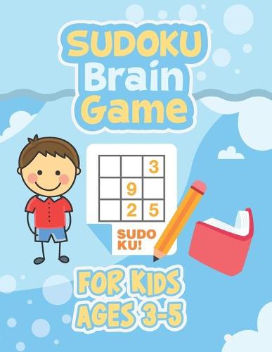 Sudoku Brain Game For Kids Ages 3-5: Brain Games Easy Sudoku With Large Print, Brain Games Mini Easy Sudoku, Brain Games - Relax and Solve Sudoku Puzzle (Paperback)
