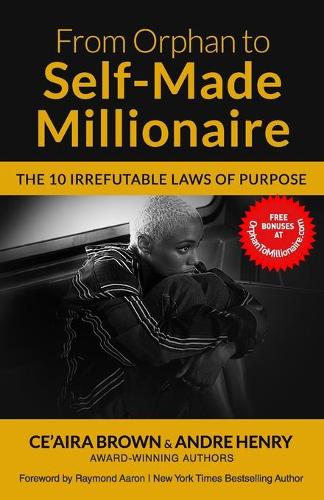 From Orphan to Self-Made Millionaire: The 10 Irrefutable Laws of Purpose (Paperback)
