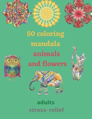 50 coloring mandala animals and flowers for adults stress- relief by ...