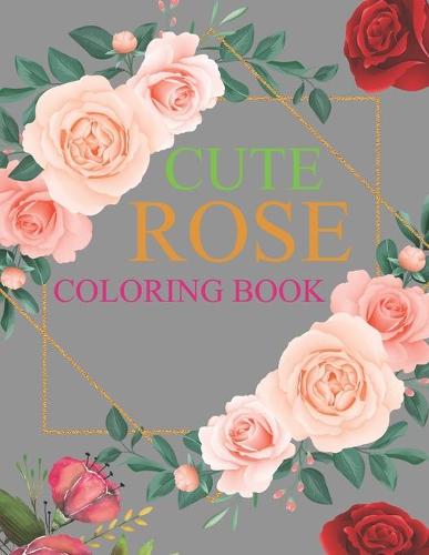 Colorful Roses Book Cute Rose Coloring Book by Arif Press | Waterstones