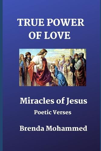 True Power of Love: Miracles of Jesus: Poetic Verses - Books for End Times Five Book 3 (Paperback)