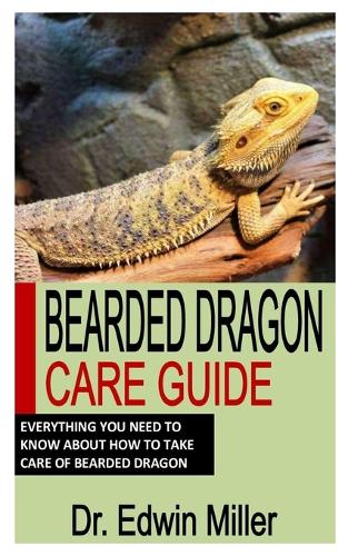 Bearded Dragon Care Guide by Dr Edwin Miller | Waterstones