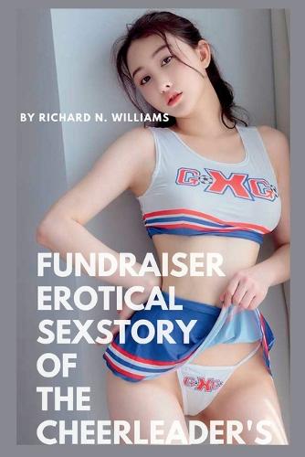 Fundraiser Erotical sex story of the cheerleader's: Erotical Sex Story fiction Fantasy (Paperback)