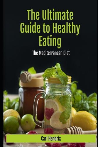 The Ultimate Guide to Healthy Eating by Cari Hendrix | Waterstones