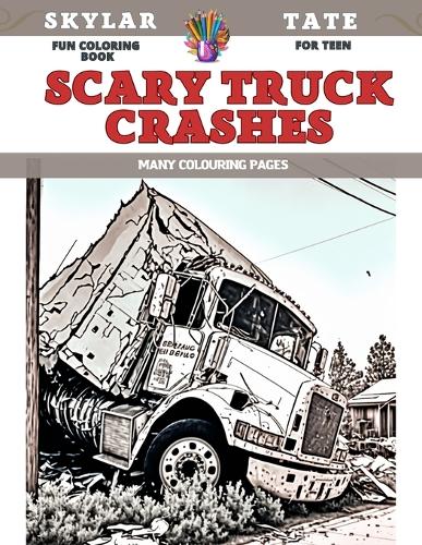 Fun Coloring Book for teen - Scary Truck Crashes - Many colouring pages  (Paperback)