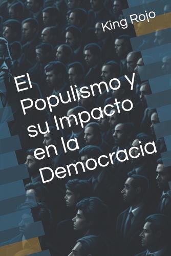 El Populismo Y Su Impacto En La Democracia By Leonardo Juarez, King ...