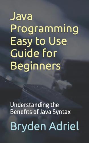 Java Programming Easy to Use Guide for Beginners by Bryden Adriel ...