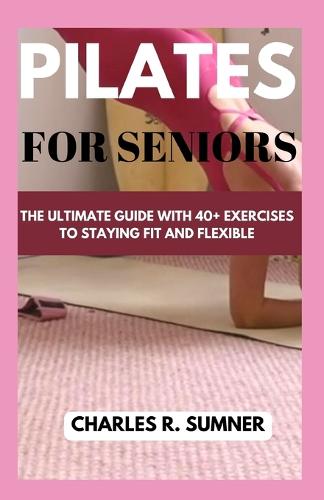 Pilates for Seniors by Charles R Sumner | Waterstones