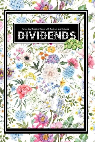 Pursue Your Creative Career: with Dividends as a Backdrop - Great Investing 198 (Paperback)