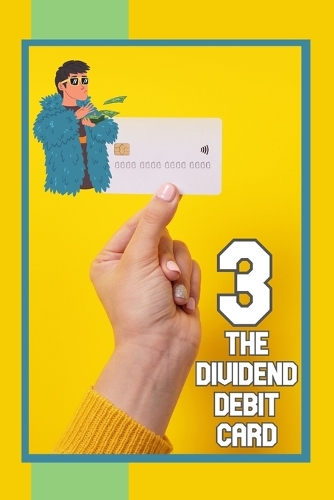 The Dividend Debit Card 3: Dividends in Daily Life - Great Investing 200 (Paperback)