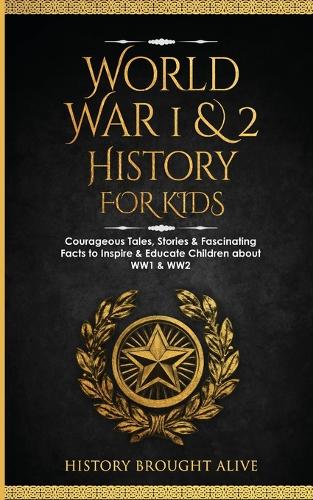 World War 1 & 2 History for Kids by History Brought Alive | Waterstones