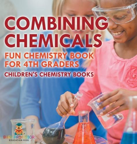 Combining Chemicals - Fun Chemistry Book for 4th Graders Children's ...