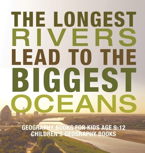 The Longest Rivers Lead to the Biggest Oceans - Geography Books for ...