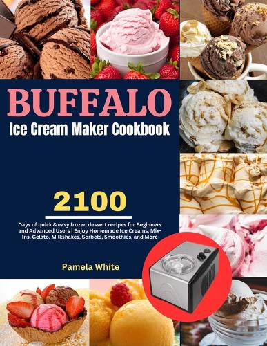 Buffalo Ice Cream Maker Cookbook by Pamela White Waterstones