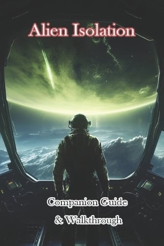 Alien Isolation Companion Guide & Walkthrough by Johan | Waterstones