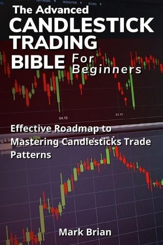 The Advanced Candlestick Trading Bible For Beginners By Mark Brian ...