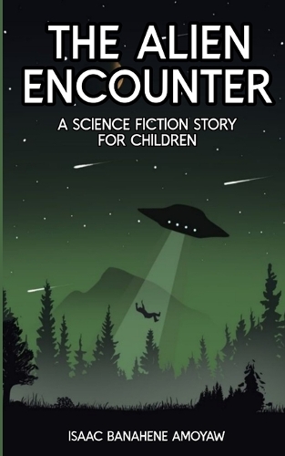 The Alien Encounter by Isaac Banahene Amoyaw | Waterstones