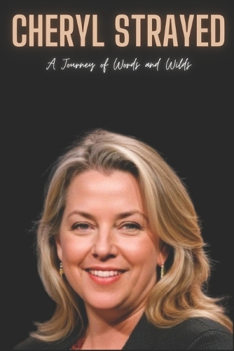 Cheryl Strayed: A Journey of Words and Wilds (Paperback)