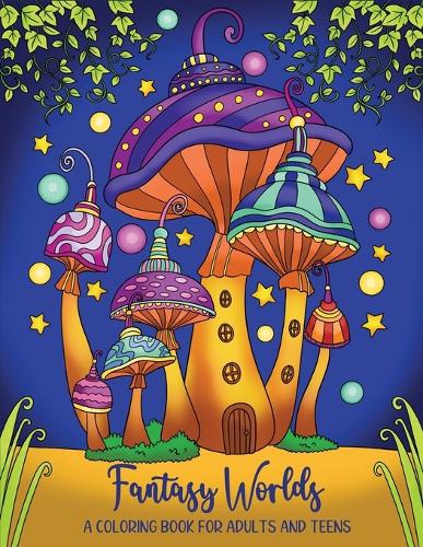 Fantasy Worlds: A Coloring Book for Adults and Teens : 40 enchanting illustrations including magical fairy homes, cute fantasy creatures and adorable baby dragons (Paperback)