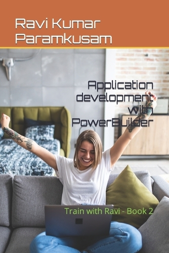 Application development with PowerBuilder by Ravi Kumar Paramkusam ...