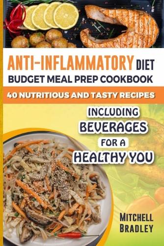 Anti-Inflammatory Diet Budget Meal Prep Cookbook for Beginners by