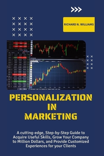 Personalization in Marketing: A Cutting-Edge, Step-By-Step Guide to Acquire Useful Skills, Grow Your Company to Millions Dollars, and Provide Customized Experiences for Your Clients - Urban Pulse Innovating Businesses & Ventures Secrets (Paperback)