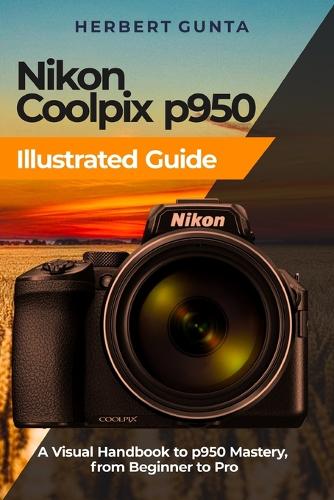 Nikon Camera Nikon P950 Tutorial Nikon Coolpix P950 Illustrated