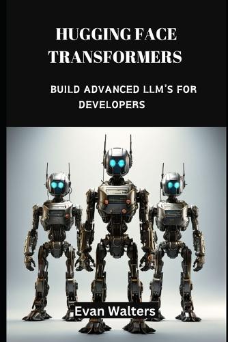 Hugging Face Transformers: Build Advanced LLM's For Developers - Programming Languages 1 (Paperback)
