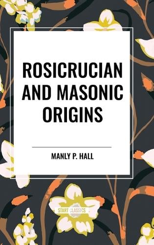 Rosicrucian And Masonic Origins By P Hall Manly | Waterstones