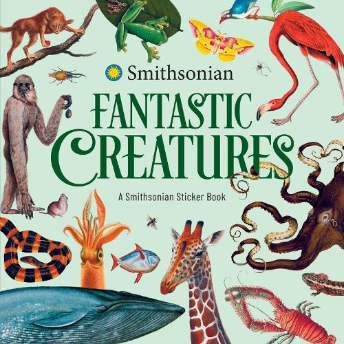 Fantastic Creatures: A Smithsonian Sticker Book by The Smithsonian ...