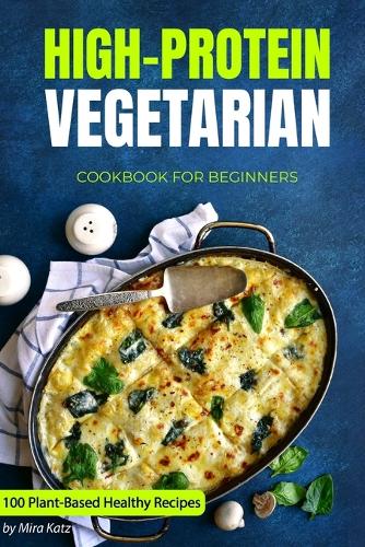 Plant-Based Diet Cookbook For Seniors: A Beginner's Guide To A High