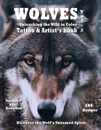 Title Wolves Unleashing the Wild in Color - Tattoo and Artist's book Vol. 2: Surrealistic color portraits of Wolves in natural habitat, ideal for both tattoo and painter artists. - Wolves Unveiled Series - Where Nature's Spirit Meets Artistic Soul in Surrealistic Designs for Tatt 2 (Paperback)