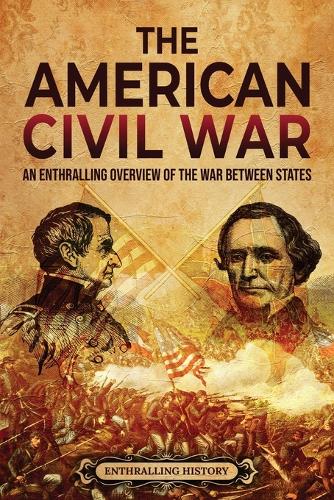 The American Civil War by Enthralling History | Waterstones