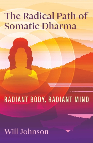 The Radical Path of Somatic Dharma: Radiant Body, Radiant Mind (Paperback)