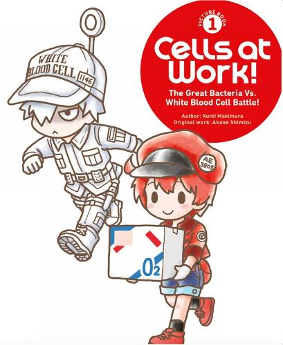 Cells at Work! Picture Book 1: The Great Bacteria Vs. White Blood Cell Battle! - Cells at Work! Picture Book 1 (Hardback)