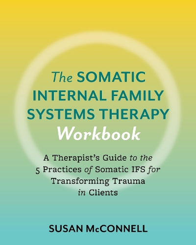 Susan McConnell The Somatic Internal Family Systems Therapy Workbook