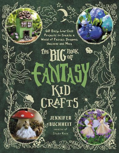 Page Street Publishing Co. The Big Book Of Fantasy Kid Crafts